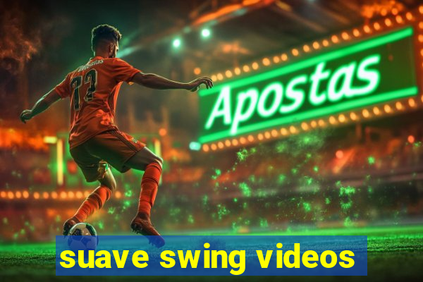 suave swing videos